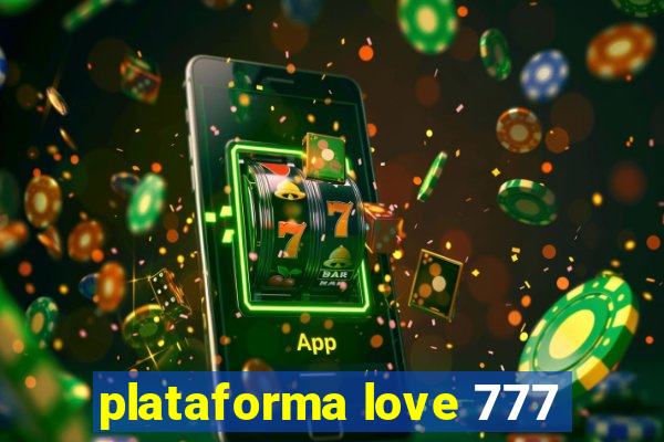 plataforma love 777